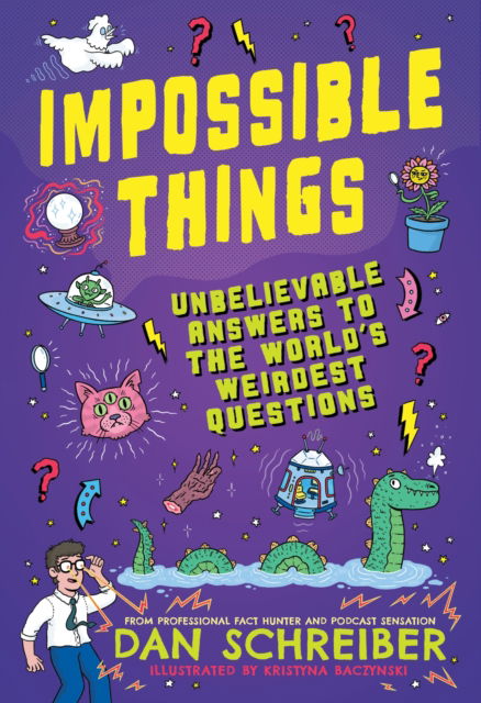 Cover for Dan Schreiber · Impossible Things: The book to answer your child’s most weird and wonderful questions! (Paperback Book) (2024)