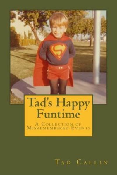 Tad's Happy Funtime - Tad Callin - Books - Createspace Independent Publishing Platf - 9781530734382 - March 24, 2016