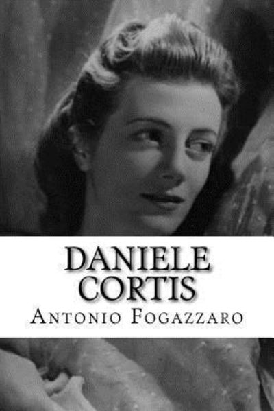 Daniele Cortis - Antonio Fogazzaro - Books - Createspace Independent Publishing Platf - 9781533197382 - May 11, 2016