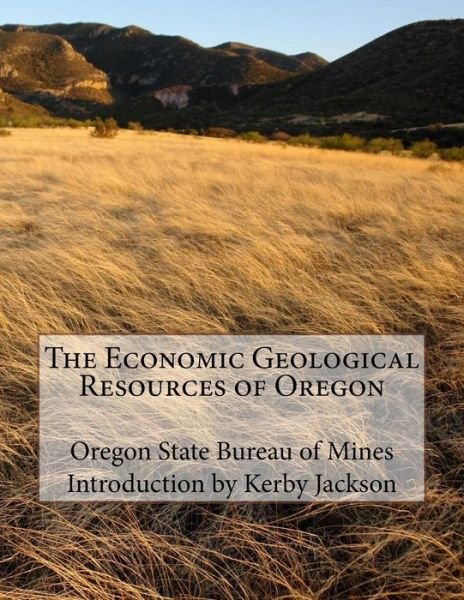 Cover for Oregon State Bureau of Mines · The Economic Geological Resources of Oregon (Paperback Bog) (2016)