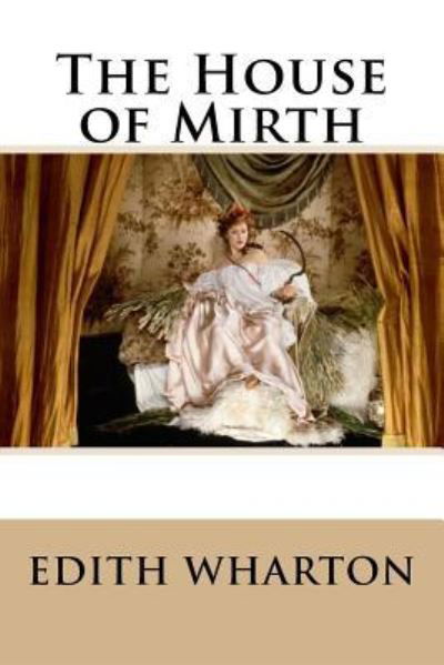 House of Mirth - Edith Wharton - Kirjat - CreateSpace Independent Publishing Platf - 9781535362382 - tiistai 19. heinäkuuta 2016