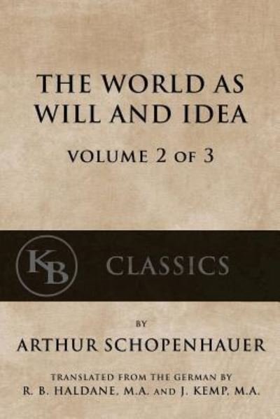 The World As Will And Idea (Vol. 2 of 3) - Arthur Schopenhauer - Kirjat - Createspace Independent Publishing Platf - 9781539690382 - maanantai 24. lokakuuta 2016