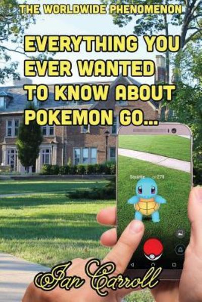 Cover for MR Ian Carroll · Everything You Ever Wanted to Know about Pokemon Go (Paperback Book) (2016)