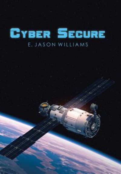 Cover for E Jason Williams · Cyber Secure (Hardcover Book) (2017)