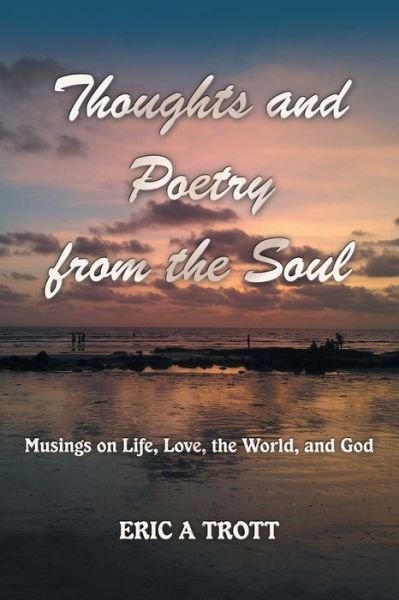 Cover for Eric A Trott · Thoughts and Poetry from the Soul (Paperback Book) (2018)