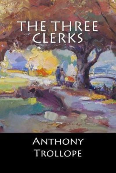 The Three Clerks - Anthony Trollope - Książki - Createspace Independent Publishing Platf - 9781545332382 - 11 kwietnia 2017