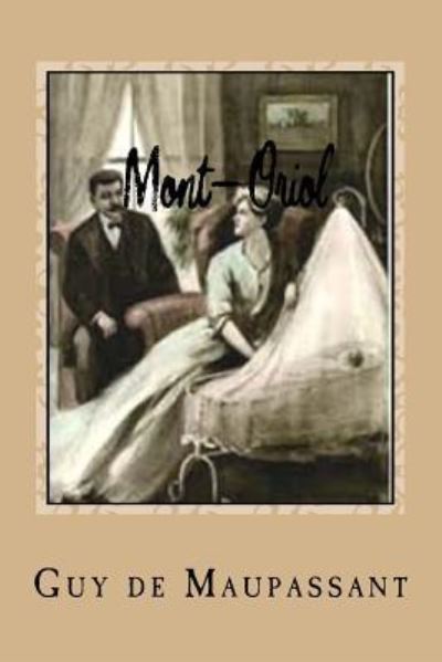 Mont-Oriol - Guy de Maupassant - Books - Createspace Independent Publishing Platf - 9781546757382 - May 17, 2017