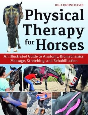 Cover for Helle Katrine Kleven · Physical Therapy for Horses: A Visual Course in Massage, Stretching, Rehabilitation, Anatomy, and Biomechanics (Hardcover Book) (2019)