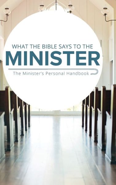 Cover for Leadership Ministries Worldwide · What the Bible Says to the Minister The Minister's Personal Handbook (Hardcover Book) (2016)