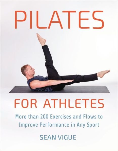 Cover for Sean Vigue · Pilates for Athletes: More than 200 Exercises and Flows to Improve Performance in Any Sport (Paperback Book) (2021)