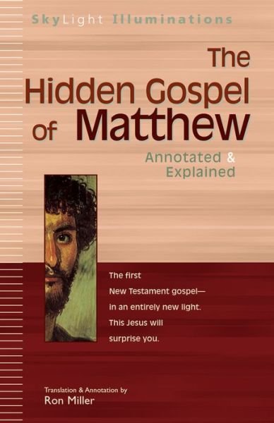 The Hidden Gospel of Matthew: Annotated and Explained - Skylight Illuminations - Ron Miller - Books - Jewish Lights Publishing - 9781594730382 - February 24, 2005