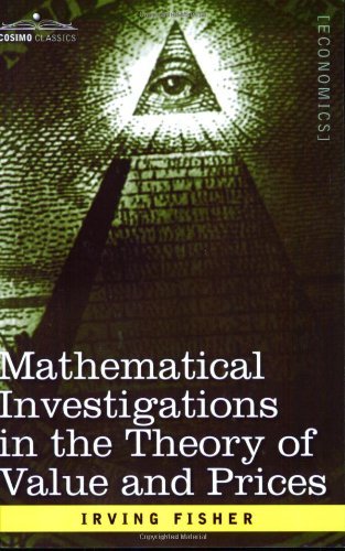 Cover for Irving Fisher · Mathematical Investigations in the Theory of Value and Prices, and Appreciation and Interest (Taschenbuch) (2006)