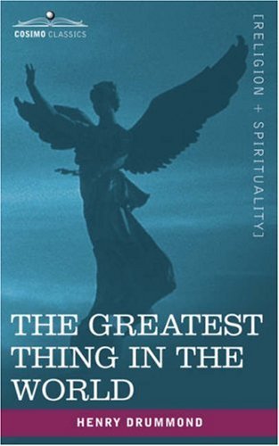 The Greatest Thing in the World - Henry Drummond - Books - Cosimo Classics - 9781602062382 - June 1, 2007