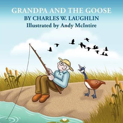 Cover for Charles W Laughlin · Grandpa and the Goose (Paperback Book) (2010)
