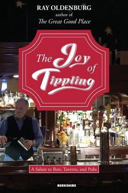 Cover for Ray Oldenburg · The Joy of Tippling: A Salute to Bars, Taverns, and Pubs (with Recipes) (Paperback Book) (2018)