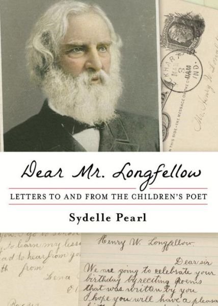 Cover for Sydelle Pearl · Dear Mr. Longfellow: Letters to and from the Children's Poet (Taschenbuch) (2012)