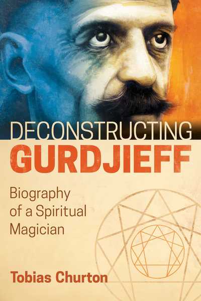 Cover for Tobias Churton · Deconstructing Gurdjieff: Biography of a Spiritual Magician (Inbunden Bok) (2017)