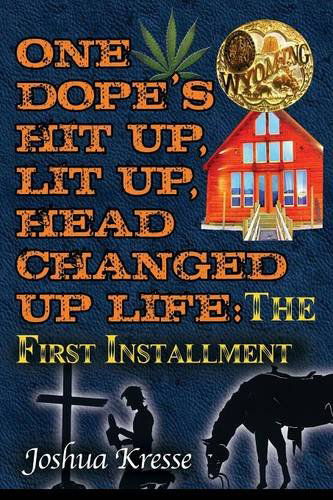 Cover for Joshua Kresse · One Dope's Hit Up, Lit Up, Head Changed Up Life: the First Installment (Paperback Book) (2014)