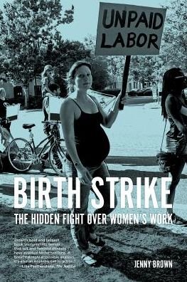 Cover for Jenny Brown · Birth Strike: The Hidden Fight over Women's Work (Taschenbuch) (2019)