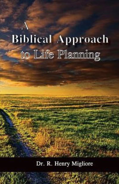 Cover for Dr R Henry Migliore · A Biblical Approach to Life Planning (Paperback Book) (2016)