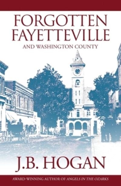 Cover for J. B. Hogan · Forgotten Fayetteville (Book) (2023)
