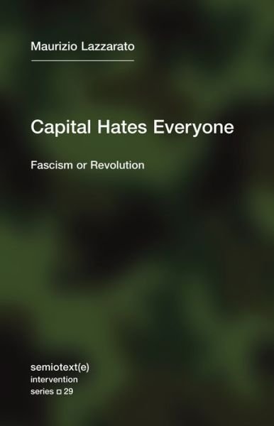 Capital Hates Everyone: Fascism or Revolution - Maurizio Lazzarato - Bøger - Semiotext (E) - 9781635901382 - 9. marts 2021