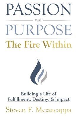 Cover for Steven F Mezzacappa · Passion With Purpose -The Fire Within: Building a Life of Fulfillment, Destiny, &amp; Impact (Gebundenes Buch) (2021)