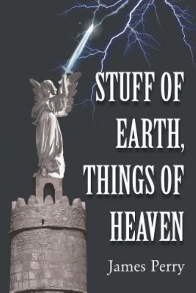 Cover for Professor James Perry · Stuff of Earth, Things of Heaven (Paperback Book) (2017)