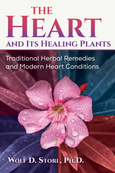 Cover for Wolf-Dieter Storl · The Heart and Its Healing Plants: Traditional Herbal Remedies and Modern Heart Conditions (Paperback Book) (2024)