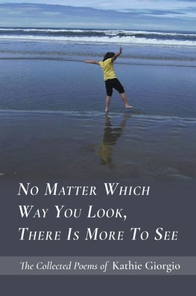 Cover for Kathie Giorgio · No Matter Which Way You Look, There Is More to See (Pocketbok) (2020)