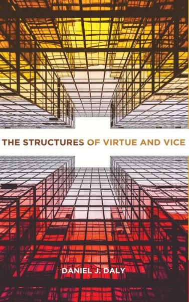 Cover for Daniel J. Daly · The Structures of Virtue and Vice - Moral Traditions series (Hardcover bog) (2021)