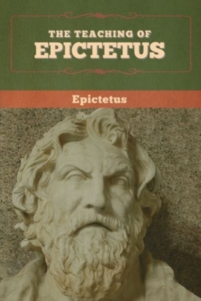 The Teaching of Epictetus - Epictetus - Książki - Bibliotech Press - 9781647993382 - 27 lutego 2020