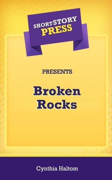 Cover for Cynthia Haltom · Short Story Press Presents Broken Rocks (Paperback Book) (2020)