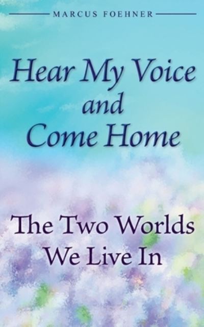 Cover for Marcus Foehner · Hear My Voice And Come Home (Taschenbuch) (2021)