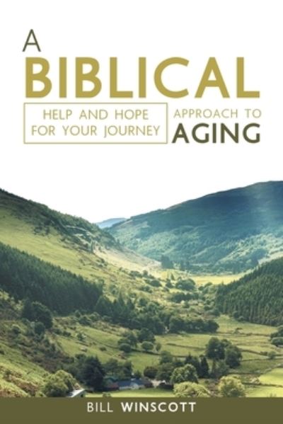 Biblical Approach to Aging - Bill Winscott - Books - Author Solutions, LLC - 9781664273382 - August 10, 2022