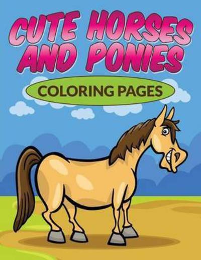Cover for Bowe Packer · Cute Horses &amp; Ponies Coloring Pages (Paperback Book) (2015)