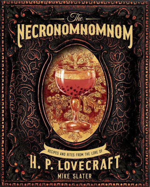 The Necronomnomnom: Recipes and Rites from the Lore of H. P. Lovecraft - Mike Slater - Books - WW Norton & Co - 9781682684382 - October 4, 2019