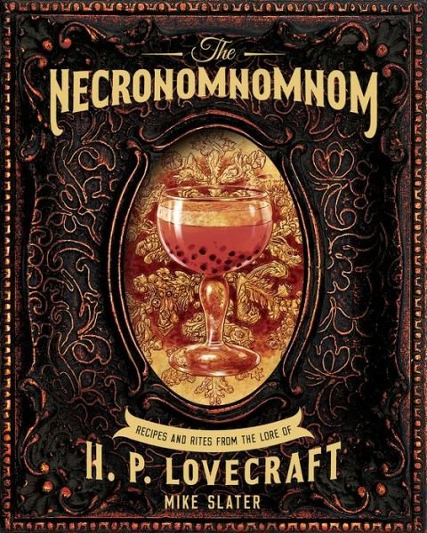 Cover for Mike Slater · The Necronomnomnom: Recipes and Rites from the Lore of H. P. Lovecraft (Gebundenes Buch) (2019)