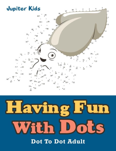 Cover for Jupiter Kids · Having Fun With Dots: Dot To Dot Adult (Paperback Book) (2016)