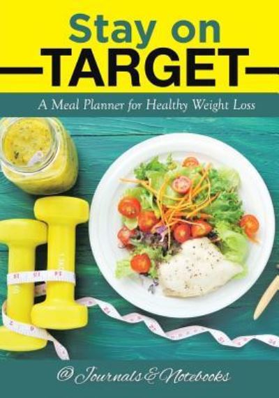 Cover for @ Journals and Notebooks · Stay on Target: A Meal Planner for Healthy Weight Loss (Paperback Book) (2016)