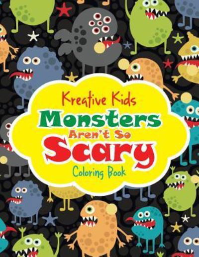 Cover for Kreative Kids · Monsters Aren't So Scary Coloring Book (Paperback Book) (2016)