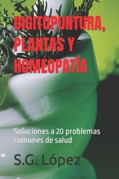 Cover for S G Lopez · Digitopuntura, Plantas Y Homeopatia (Taschenbuch) (2019)