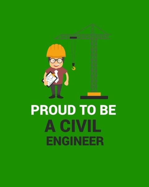 Proud to Be a Civil Engineer - Civil Press - Livros - Independently published - 9781695947382 - 27 de setembro de 2019