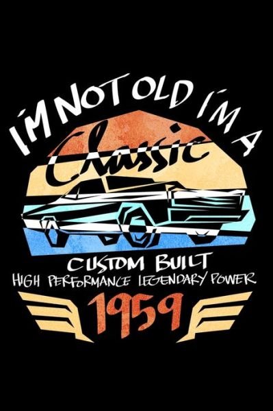 Cover for James Anderson · Im Not Old Im A Classic Custom Built High Performance Legendary Power 1959 (Paperback Book) (2019)