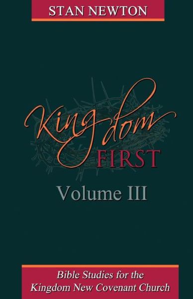 Kingdom First Volume III - Stan Newton - Books - Createspace Independent Publishing Platf - 9781718710382 - May 3, 2018