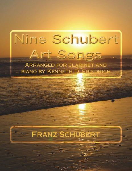 Nine Schubert Art Songs - Franz Schubert - Kirjat - Createspace Independent Publishing Platf - 9781719180382 - lauantai 30. marraskuuta 2013