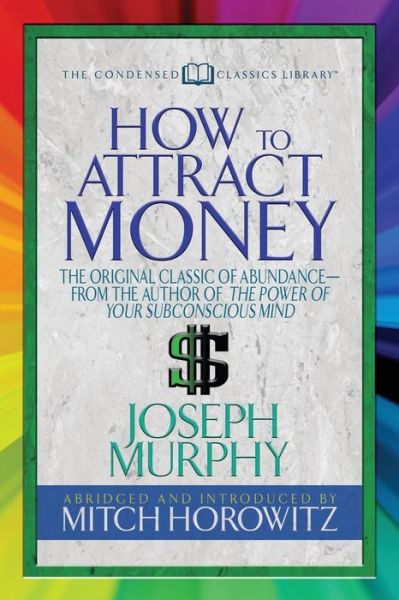 Cover for Dr. Joseph Murphy · How to Attract Money (Condensed Classics): &quot;The Original Classic of Abundance-from the Author of The Power of Your Subconscious Mind &quot; (Taschenbuch) (2018)