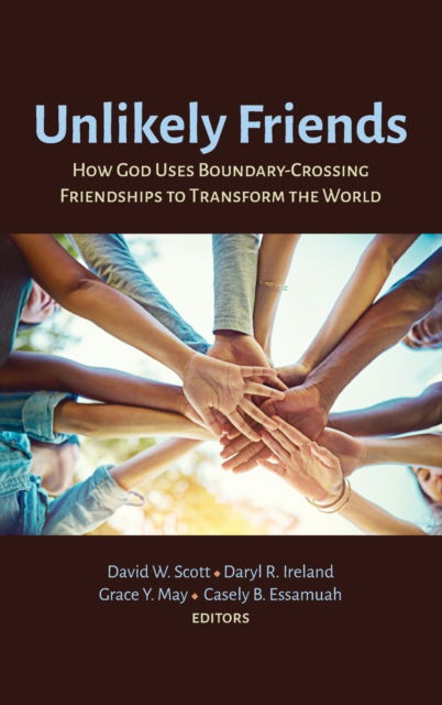 Cover for David W Scott · Unlikely Friends: How God Uses Boundary-Crossing Friendships to Transform the World (Hardcover Book) (2021)