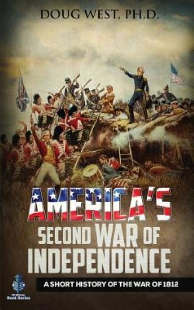 Cover for Doug West · America's Second War of Independence: A Short History of the War of 1812 - 30 Minute Book (Paperback Book) (2018)