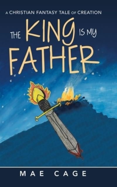 Cover for Mae Cage · The King Is My Father (Hardcover Book) (2020)